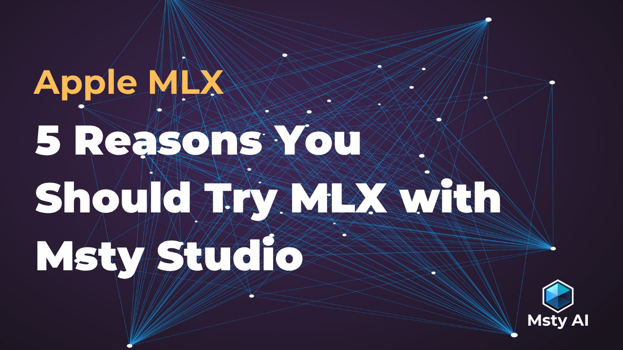 5 Reasons You Should Try MLX with Msty Studio